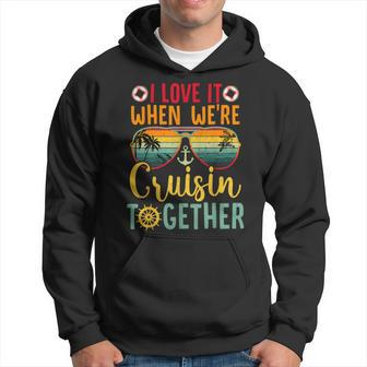 I Love It When We're Cruisin Together Cruise Couples Lovers Hoodie | Mazezy