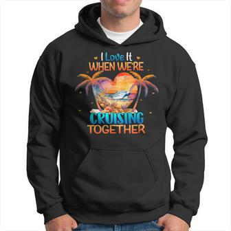 I Love It When We're Cruising Together Cruise Couple Lover Hoodie - Monsterry UK