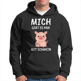 Lustiges Schweinchen Sprüche Hoodie Mich Gibt Es Nur Mit Schwein – Schwarz - Seseable