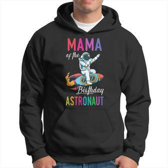 Mama Of The Birthday Astronaut Space Bday Party Celebration Hoodie - Seseable