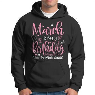 March Is My Birthday Month Yep The Whole Month Girl Hoodie - Thegiftio UK