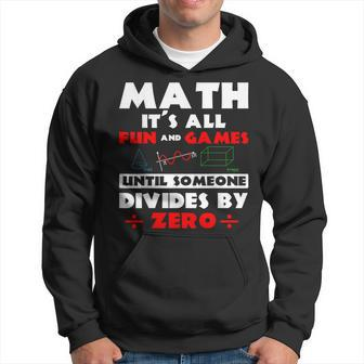 Math It's All Fun And Games Until Someone Divides By Zero Hoodie - Thegiftio UK