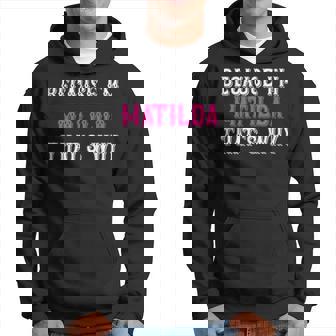 Matilda Because I'm Matilda That's Why Pink Matilda Name Hoodie - Seseable