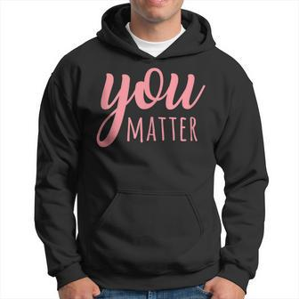 You Matter Mental Health Awareness For Social Workers Hoodie - Monsterry AU