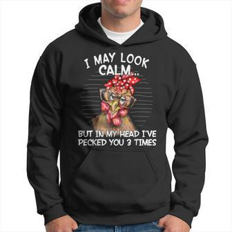I May Look Calm But In My Head I Pecked You 3 Times Hoodie - Thegiftio UK