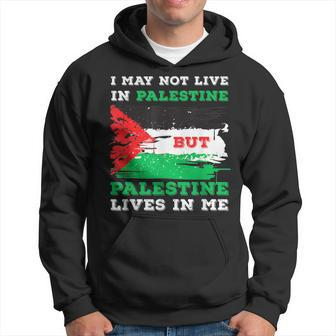 I May Not Live In Palestine But Palestine Lives In Me Hoodie | Mazezy