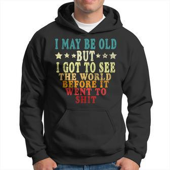 I May Be Old But I Got To See The World & Trendy Hoodie - Monsterry