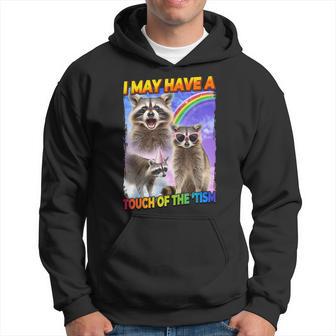 I May Have A Touch Of The 'Tism Hoodie - Monsterry