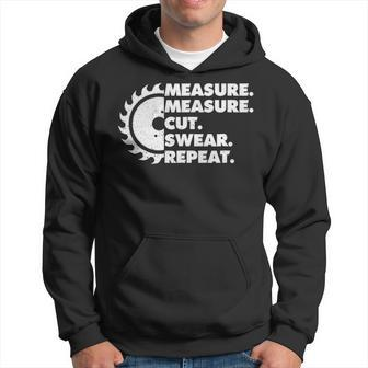 Measure Measure Cut Swear Repeat Woodworker Hoodie | Mazezy