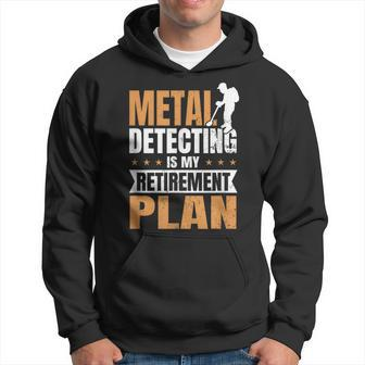 Metal Detecting Is My Retirement Plan Hoodie - Monsterry UK