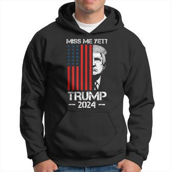 Miss Me Yet Trump President 2024 Political Hoodie - Monsterry DE