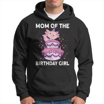 Mom Of The Birthday Axolotl Bday Birthday Axolotl Hoodie - Thegiftio UK