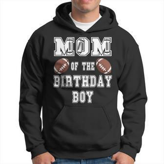 Mom Of The Birthday Boy Football Lover Family Birthday Hoodie - Monsterry