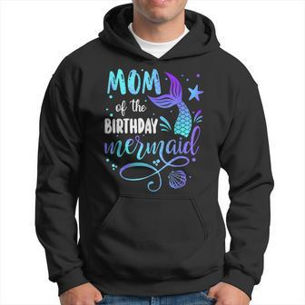 Mom Of The Birthday Mermaid Family Matching Party Squad Mom Hoodie - Seseable