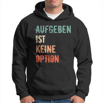 Motivation Saying Inspiration Mut Aufgeben Ist Keine Option S Kapuzenpullover - Geschenkecke