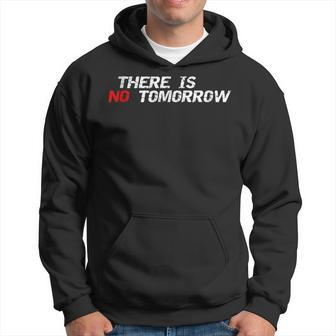 Motivational And Positive Quote There Is No Tomorrow Hoodie | Mazezy