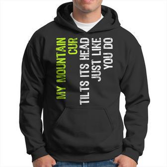 My Mountain Cur Tilts Its Head Just Like You Do Dog Lover Hoodie - Monsterry DE