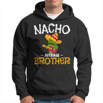 Nacho Average Brother Cinco De Mayo Mexican Sibling Fiesta Hoodie - Monsterry UK