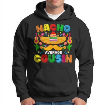 Nacho Average Cousin Mexican Cinco De Mayo Fiesta Hoodie - Monsterry DE