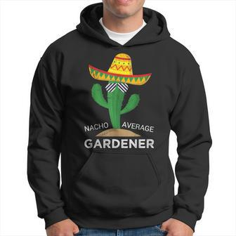 Nacho Average Gardener Mexican Gardening Joke Farmer Hoodie - Monsterry AU
