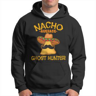 Nacho Average Ghost Hunter Cinco De Mayo Fiesta Hoodie - Monsterry AU