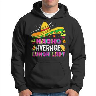 Nacho Average Lunch Lady Cinco De Mayo Fiesta Hoodie - Monsterry CA