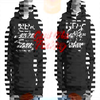 I Need A Good Ass Fucking Naughty Adult Humor Hoodie - Thegiftio