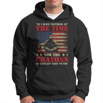 I Have Neither Time Nor Crayons To Explain Veteran Army Hoodie - Monsterry CA