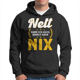 Nett Kann Ich Auch Bring Aber Nix Hoodie - Geschenkecke