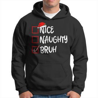 Nice Naughty Bruh Christmas List Xmas Santa Claus Hoodie - Thegiftio UK