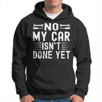 No My Car Isn't Done Yet Car Mechanic Garage Hoodie - Thegiftio UK