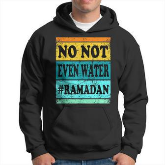No Not Even Water Ramadan Muslim Clothes Eid Hoodie - Seseable