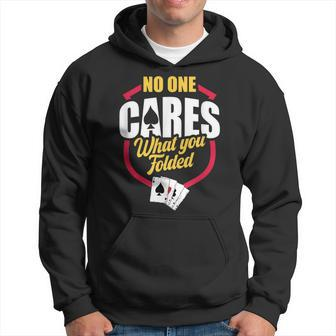 No One Cares What You Folded Apparels For A Poker Player Hoodie - Monsterry UK