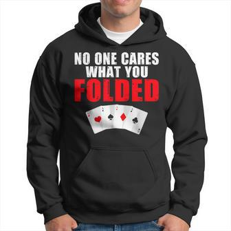 No One Cares What You Folded Game Playing Cards Poker Hoodie - Monsterry