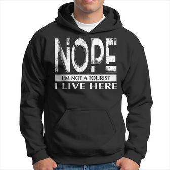 Nope I'm Not A Tourist I Live Here Idea Hoodie - Thegiftio UK