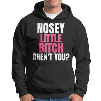 Nosey Little Bitch-Vulgar Profanity Adult Language Hoodie - Monsterry