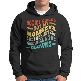 Not My Circus Not My Monkeys But I Know All The Clowns Hoodie - Seseable