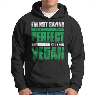 Im Not Saying Im Perfect But Im Vegan Hoodie - Monsterry
