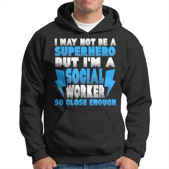 Not A Superhero But A Social Worker So Close Enough Hoodie - Monsterry