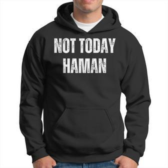 Not Today Haman Purim Distressed White Text Hoodie | Mazezy