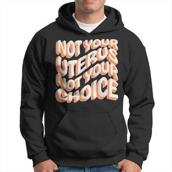 Not Your Uterus Not Your Choice Feminist Hippie Pro-Choice Hoodie - Monsterry AU