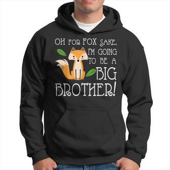 Oh For Fox Sake Going To Be The Big Brother Hoodie - Monsterry AU