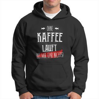 Ohne Kaffee Läuft Hier Gar Nichts Sayings Kapuzenpullover - Geschenkecke