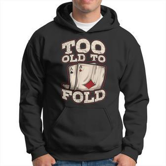 Too Old To Fold Poker Texas Holdem Hoodie - Monsterry CA