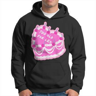 Too Old For Leo Cake Apparel Hoodie - Monsterry