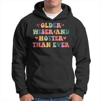 Older Wiser And Hotter Than Ever Hoodie | Mazezy