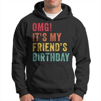 Omg It's My Friend's Birthday Friend Birthday Retro Hoodie - Seseable