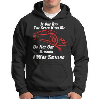 If One Day The Speed Kills Me Dont Cry Because I Was Smiling Hoodie - Monsterry UK