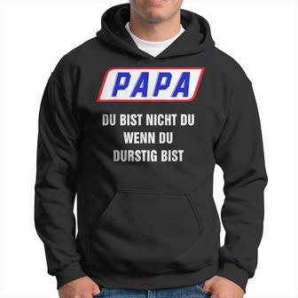 Papa Du Bist Nicht Du Wenn Du Thirstig Bist Kapuzenpullover - Geschenkecke