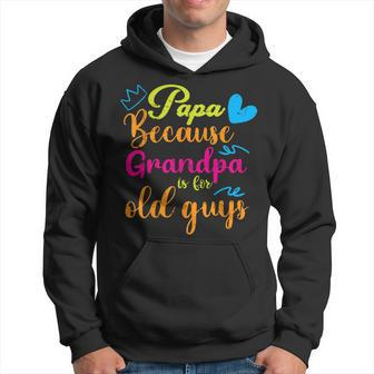 Papa Because Granpa Is For Old Guys Father's Day Hoodie - Seseable